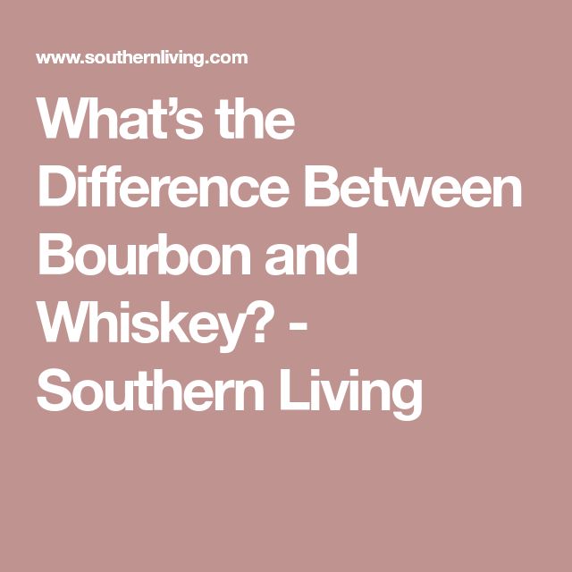 Whatâs the Difference Between Bourbon and Whiskey?